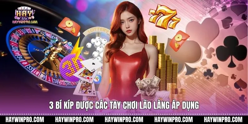 3 bí kíp được các tay chơi lão làng áp dụng