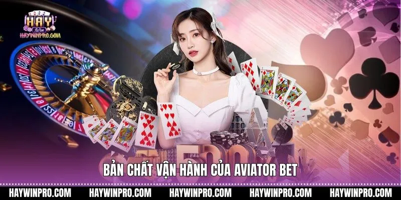 Bản chất vận hành của Aviator bet