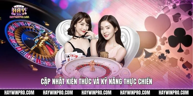 Cập nhật kiến thức và kỹ năng thực chiến