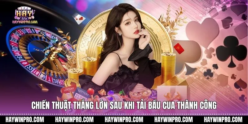 Chiến thuật thắng lớn sau khi tải bầu cua thành công