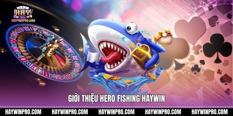 Giới thiệu Hero Fishing HAYWIN