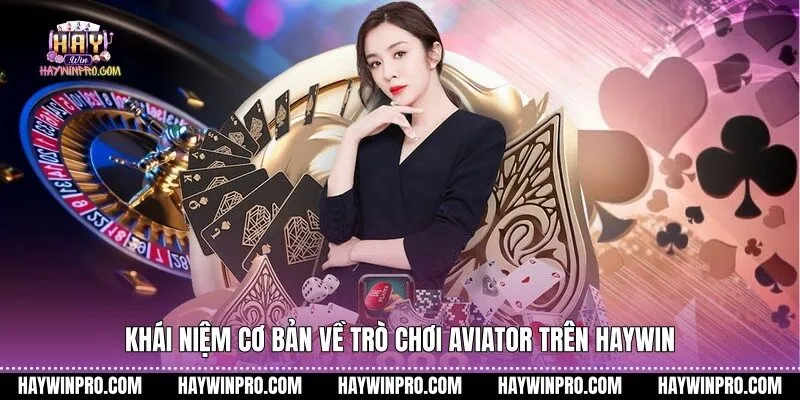 Khái niệm cơ bản về trò chơi Aviator trên Haywin