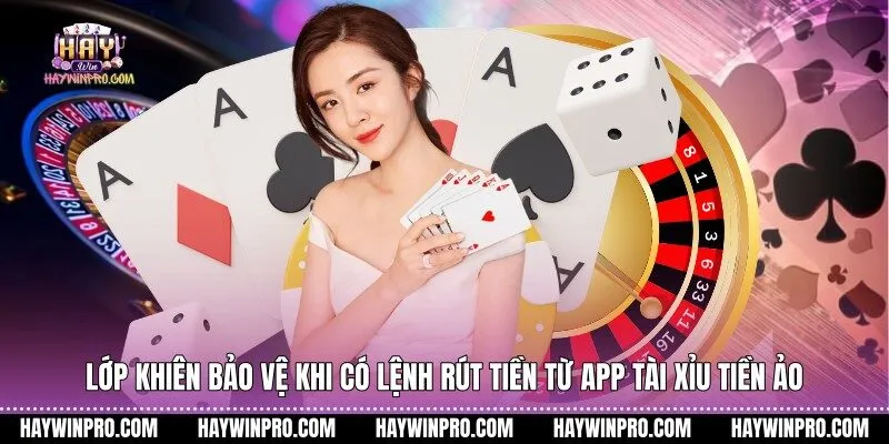 Lớp khiên bảo vệ khi có lệnh rút tiền từ app tài xỉu tiền ảo