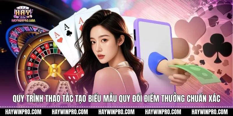 Quy trình thao tác tạo biểu mẫu quy đổi điểm thưởng chuẩn xác