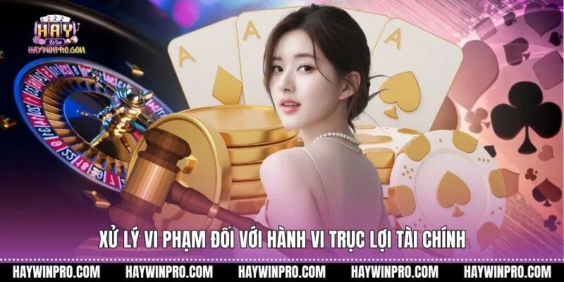 Xử lý vi phạm đối với hành vi trục lợi tài chính